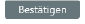Bestätigen - Button